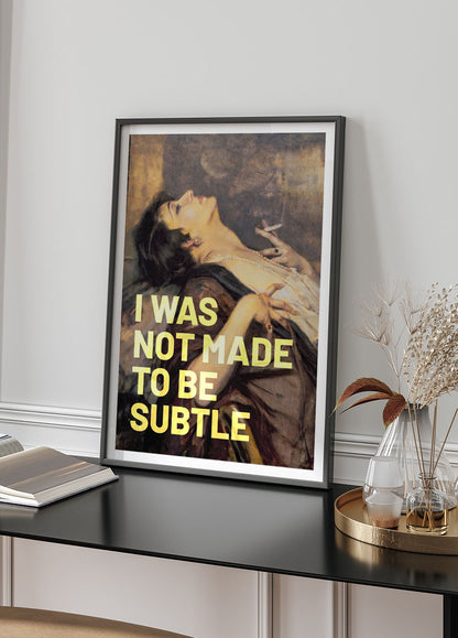 Was Not Made to Be Subtle Poster