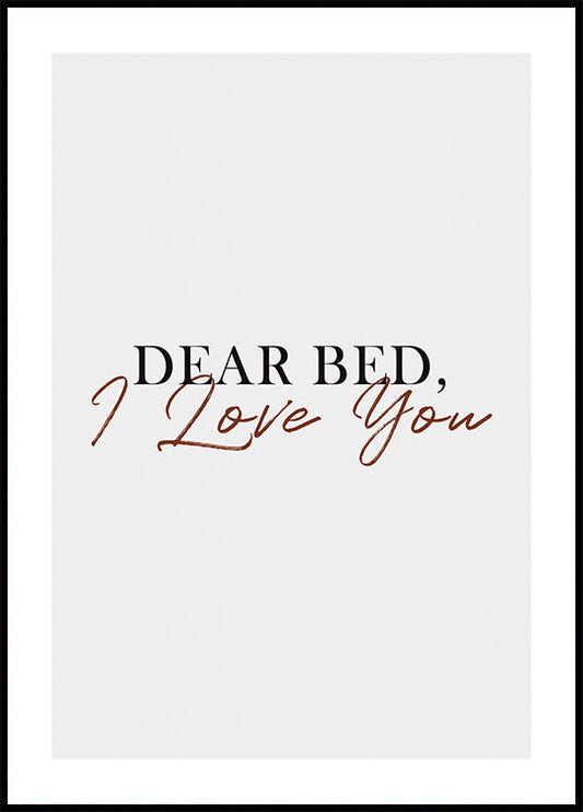 Dear Bed, I love you Plakat